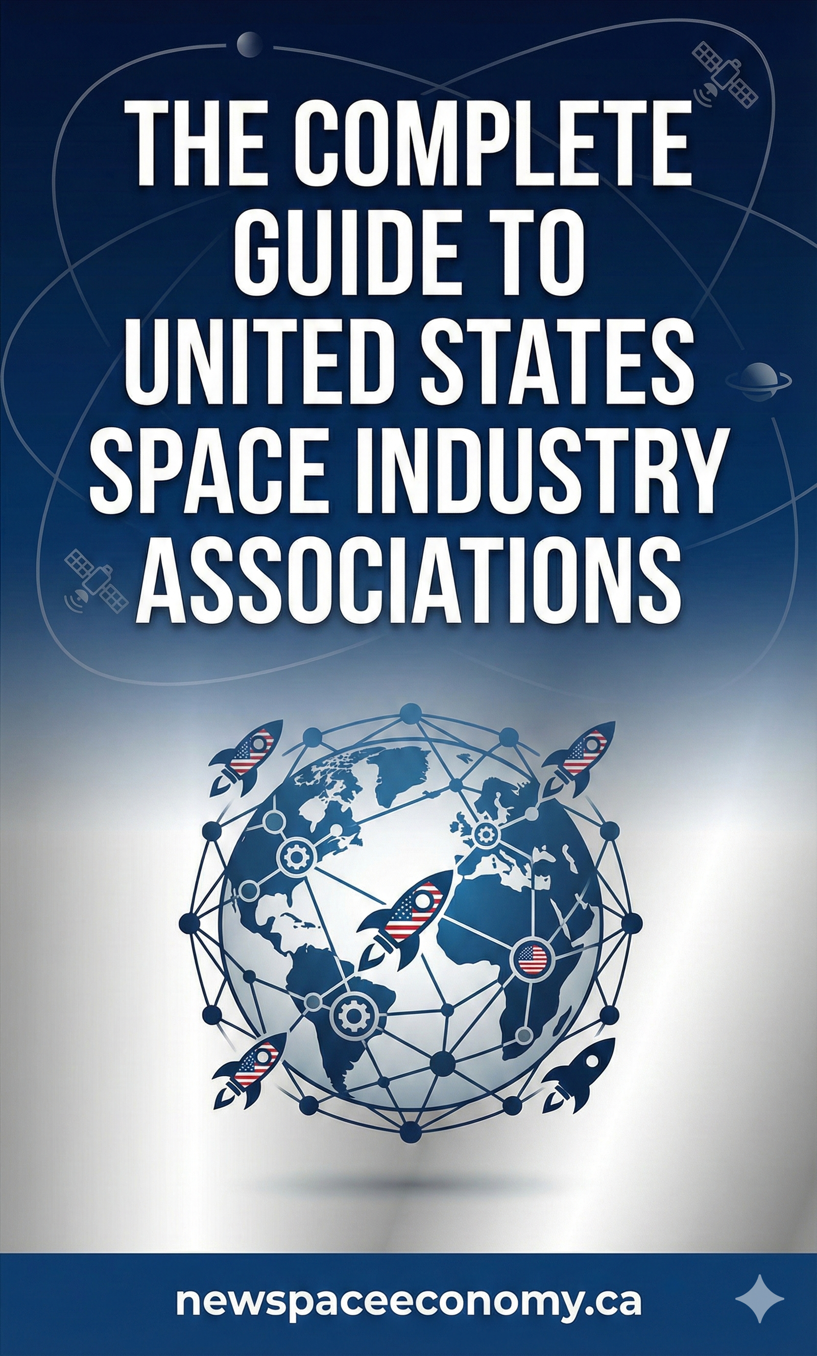 THE COMPLETE GUIDE TO UNITED STATES SPACE INDUSTRY ASSOCIATIONS